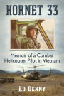 Hornet 33: Memoir of a Combat Helicopter Pilot in Vietnam