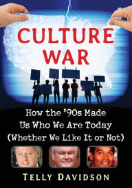 Title: Culture War: How the '90s Made Us Who We Are Today (Whether We Like It or Not), Author: Telly Davidson