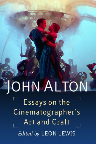 John Alton: Essays on the Cinematographer's Art and Craft