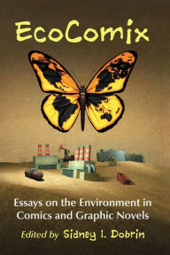 Download full ebooks pdf EcoComix: Essays on the Environment in Comics and Graphic Novels by Sidney I. Dobrin DJVU