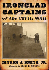 Title: Ironclad Captains of the Civil War, Author: Myron J. Smith Jr.