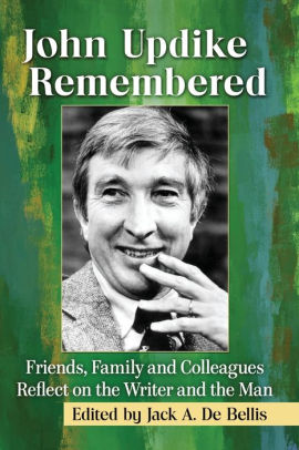 John Updike Remembered Friends Family And Colleagues Reflect On