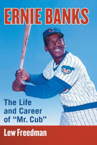 Title: Ernie Banks: The Life and Career of 