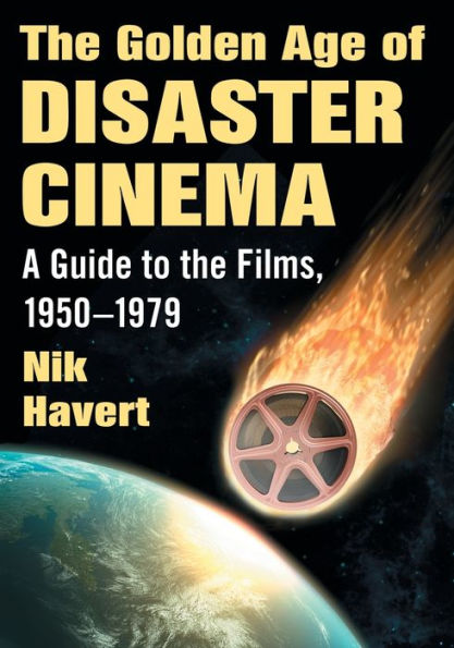 the Golden Age of Disaster Cinema: A Guide to Films, 1950-1979