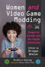 Women and Video Game Modding: Essays on Gender and the Digital Community
