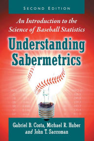 Ebook mobile download free Understanding Sabermetrics: An Introduction to the Science of Baseball Statistics, 2d ed. by Gabriel B. Costa, Michael R. Huber, John T. Saccoman 9781476667669  in English