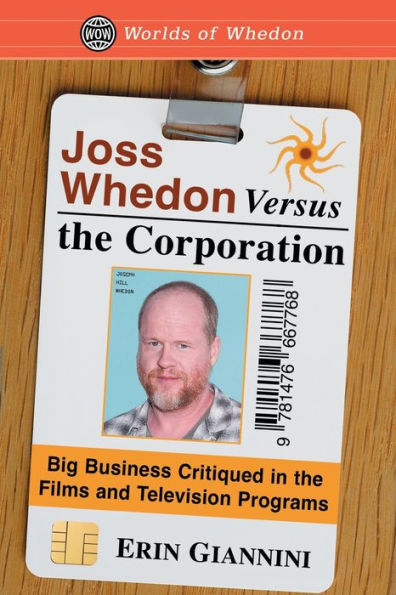 Joss Whedon Versus the Corporation: Big Business Critiqued Films and Television Programs