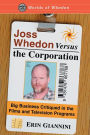 Joss Whedon Versus the Corporation: Big Business Critiqued in the Films and Television Programs