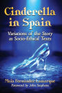 Cinderella in Spain: Variations of the Story as Socio-Ethical Texts