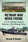 Vietnam War River Patrol: A U.S. Gunboat Captain Returns to the Mekong Delta