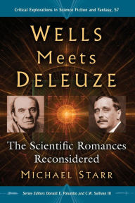 Title: Wells Meets Deleuze: The Scientific Romances Reconsidered, Author: Michael Starr