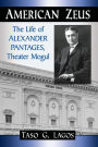 American Zeus: The Life of Alexander Pantages, Theater Mogul