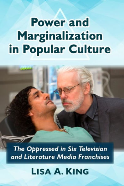 Power and Marginalization Popular Culture: The Oppressed Six Television Literature Media Franchises