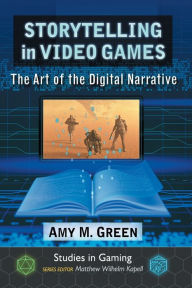 Title: Storytelling in Video Games: The Art of the Digital Narrative, Author: Amy M. Green