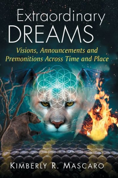 Extraordinary Dreams: Visions, Announcements and Premonitions Across Time Place