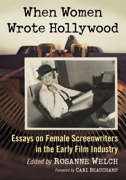 When Women Wrote Hollywood: Essays on Female Screenwriters in the Early Film Industry