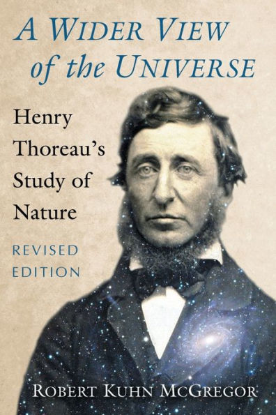 A Wider View of the Universe: Henry Thoreau's Study of Nature, Revised Edition