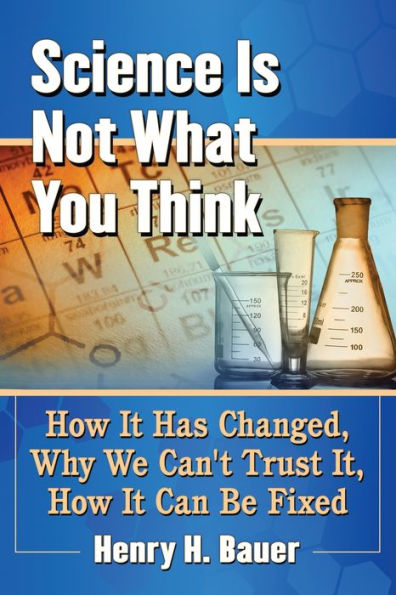 Science Is Not What You Think: How It Has Changed, Why We Can't Trust It, Can Be Fixed