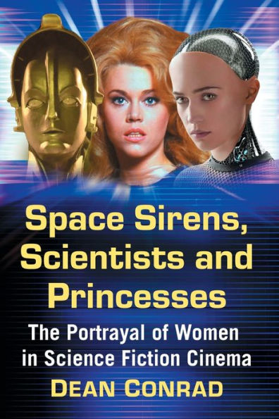 Space Sirens, Scientists and Princesses: The Portrayal of Women Science Fiction Cinema