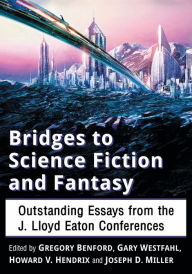 Title: Bridges to Science Fiction and Fantasy: Outstanding Essays from the J. Lloyd Eaton Conferences, Author: Gregory Benford