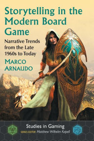 Free downloads e books Storytelling in the Modern Board Game: Narrative Trends from the Late 1960s to Today  by Marco Arnaudo, Matthew Wilhelm Kapell (English literature) 9781476669519