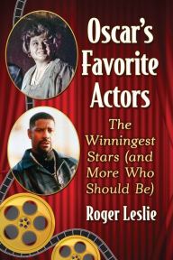 Title: Oscar's Favorite Actors: The Winningest Stars (and More Who Should Be), Author: Roger Leslie
