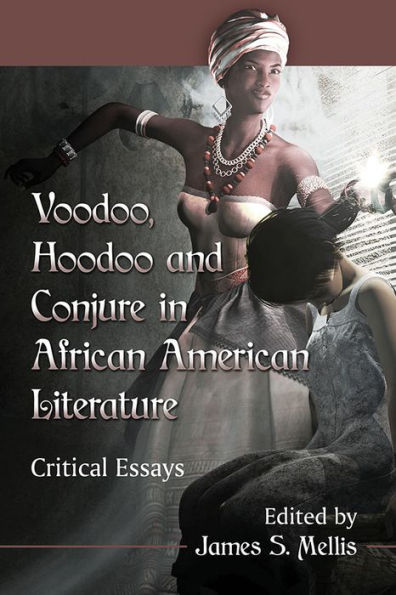 Voodoo, Hoodoo and Conjure African American Literature: Critical Essays