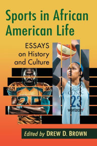 Title: Sports in African American Life: Essays on History and Culture, Author: Drew D. Brown