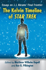 Download books for free for kindle fire The Kelvin Timeline of Star Trek: Essays on J.J. Abrams' Final Frontier (English Edition) 9781476669663