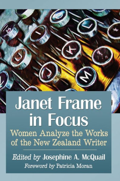 Janet Frame Focus: Women Analyze the Works of New Zealand Writer