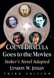 Title: Count Dracula Goes to the Movies: Stoker's Novel Adapted, 3d ed., Author: Lyndon W. Joslin