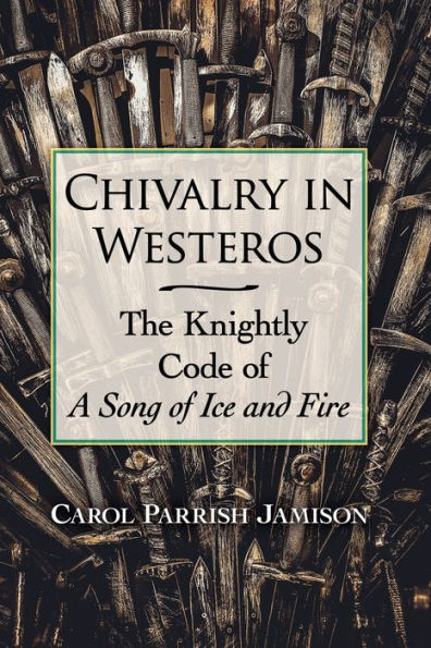 Chivalry Westeros: The Knightly Code of A Song Ice and Fire