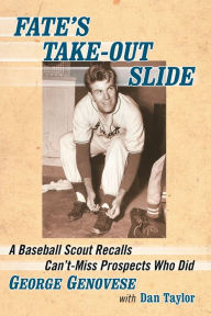 Title: Fate's Take-Out Slide: A Baseball Scout Recalls Can't-Miss Prospects Who Did, Author: George Genovese