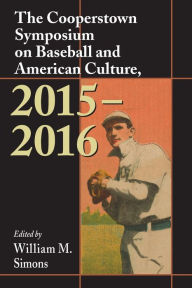 Title: The Cooperstown Symposium on Baseball and American Culture, 2015-2016, Author: William M. Simons