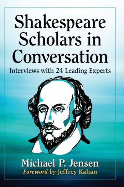 Shakespeare Scholars Conversation: Interviews with 24 Leading Experts