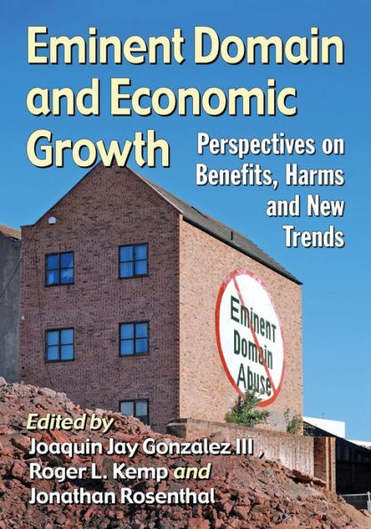 Eminent Domain and Economic Growth: Perspectives on Benefits, Harms New Trends