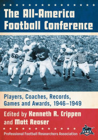 Title: The All-America Football Conference: Players, Coaches, Records, Games and Awards, 1946-1949, Author: Kenneth R. Crippen
