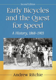 Title: Early Bicycles and the Quest for Speed: A History, 1868-1903, 2d ed., Author: Andrew Ritchie