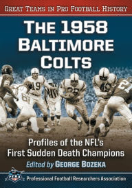 Title: The 1958 Baltimore Colts: Profiles of the NFL's First Sudden Death Champions, Author: George Bozeka