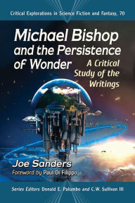 Michael Bishop and the Persistence of Wonder: A Critical Study of the Writings