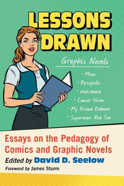 Lessons Drawn: Essays on the Pedagogy of Comics and Graphic Novels
