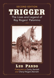 Title: Trigger: The Lives and Legend of Roy Rogers' Palomino, 2d ed., Author: Leo Pando