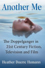 Another Me: The Doppelganger in 21st Century Fiction, Television and Film