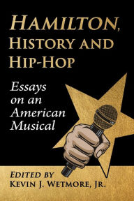 Hamilton, History and Hip-Hop: Essays on an American Musical