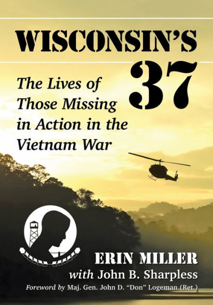 Wisconsin's 37: the Lives of Those Missing Action Vietnam War