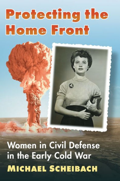 Protecting the Home Front: Women Civil Defense Early Cold War