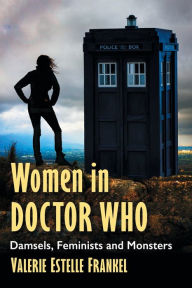 Title: Women in Doctor Who: Damsels, Feminists and Monsters, Author: Valerie Estelle Frankel