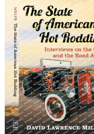 Title: The State of American Hot Rodding: Interviews on the Craft and the Road Ahead, Author: David Lawrence Miller
