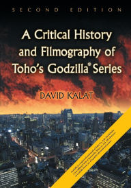 Title: A Critical History and Filmography of Toho's Godzilla Series, 2d ed., Author: David Kalat