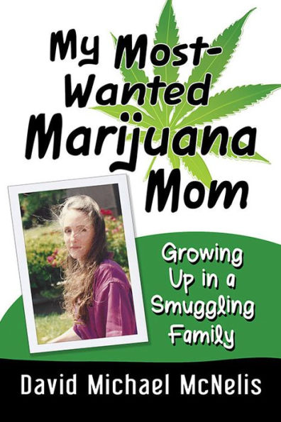 My Most-Wanted Marijuana Mom: Growing Up a Smuggling Family